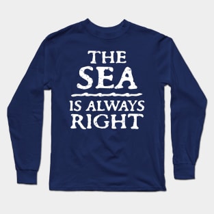 The Sea Is Always Right Long Sleeve T-Shirt